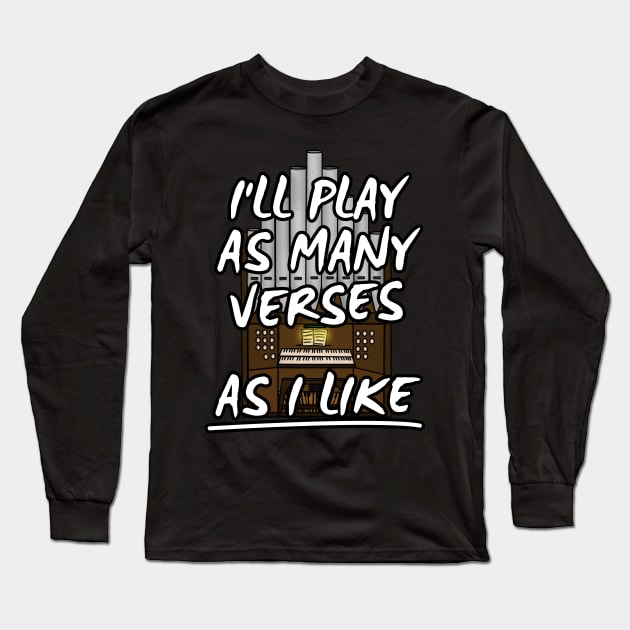 I'll Play As Many Verses As I Like Church Organist Funny Long Sleeve T-Shirt by doodlerob